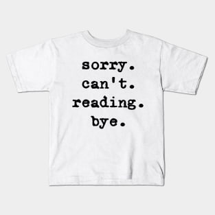 Sorry can't reading bye Kids T-Shirt